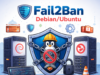 Panduan Install & Konfigurasi Fail2ban di Debian/Ubuntu Fail2Ban Protection for Debian/Ubuntu